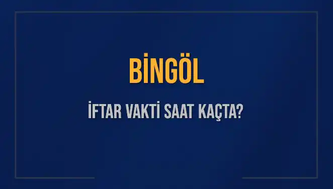 Bingöl İftar Vakti: Ezan Ne Zaman Okunacak?