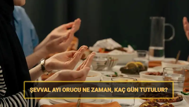 Şevval Orucu Nedir, Ne Zaman Başlıyor ve Kaç Gün Tutuluyor?