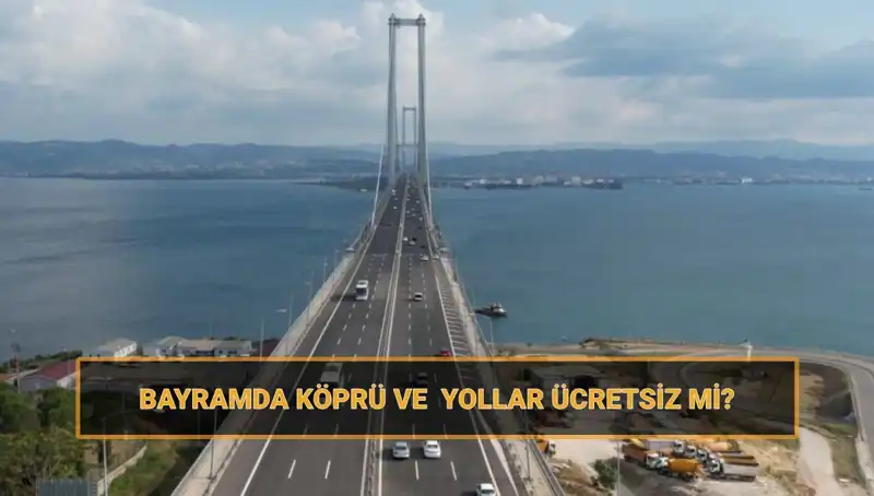 Bayram Süresince Ücretsiz Olan Köprüler ve Yollar Hakkında Bilmeniz Gerekenler