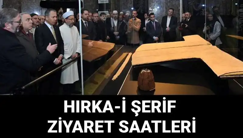 Hırka-i Şerif Ziyaret Günleri ve Saatleri Açıklandı, Kaçırmayın!