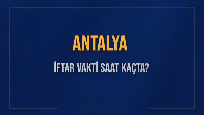Antalya'da İftar Vakti Ne Zaman? 2025 İçin Detaylı Rehber
