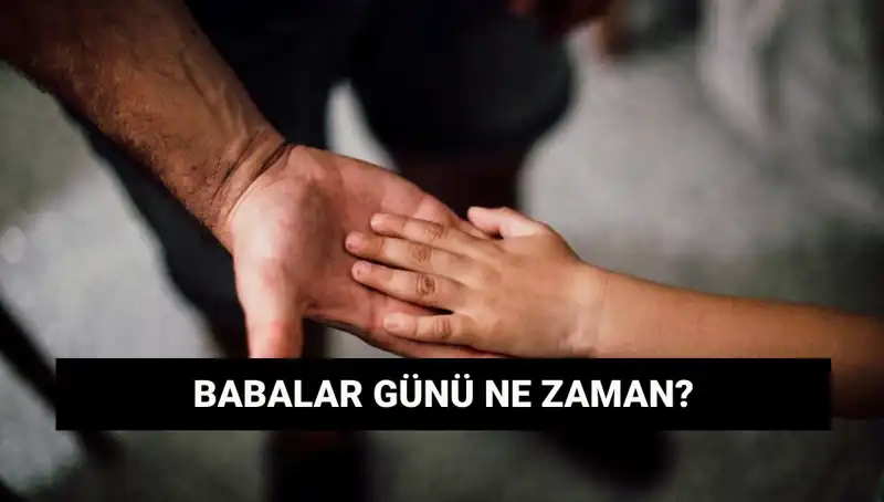 2025 Babalar Günü Ne Zaman? Tarihi ve Anlamı