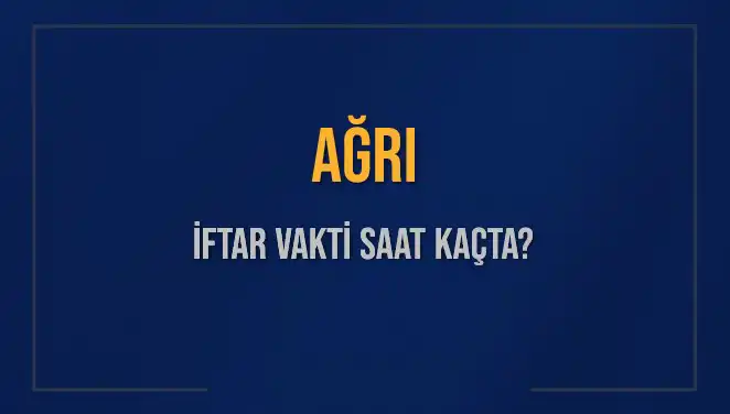 Ağrı'da İftar Vakti Ne Zaman? 2025 Akşam Ezanı Bilgileri