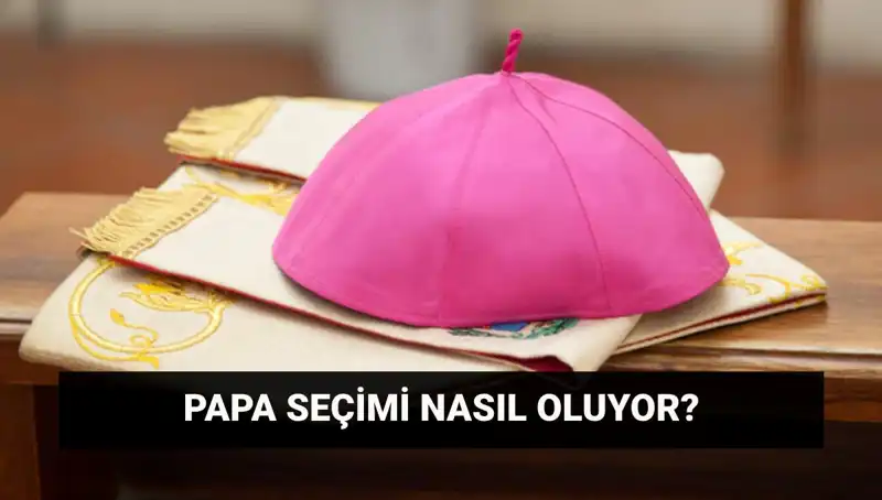 Yeni Papa Seçimi: Konklav Süreci ve Beklentiler