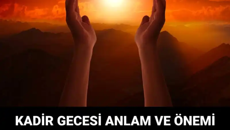 Mübarek Kadir Gecesi: Anlamı ve İbadetlerin Önemi
