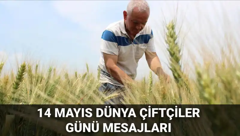14 Mayıs Dünya Çiftçiler Günü'nde Çiftçilere Anlamlı Mesajlar