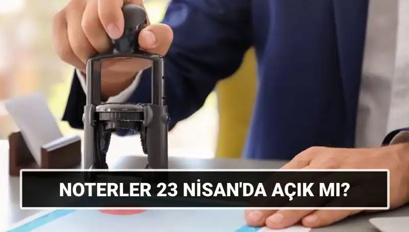 Nisan ayında noterlerin çalışma durumu: Bugün açık mı, kapalı mı?