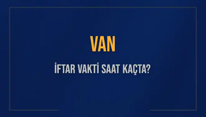 Van'da Ramazan İftar Saatleri: Bugün Kaçta Yenecek?