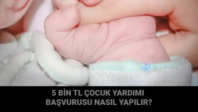 Çocuk Yardımı Başvurusu Nasıl Yapılır? 5 Bin TL Destek Hakkında Bilmeniz Gerekenler