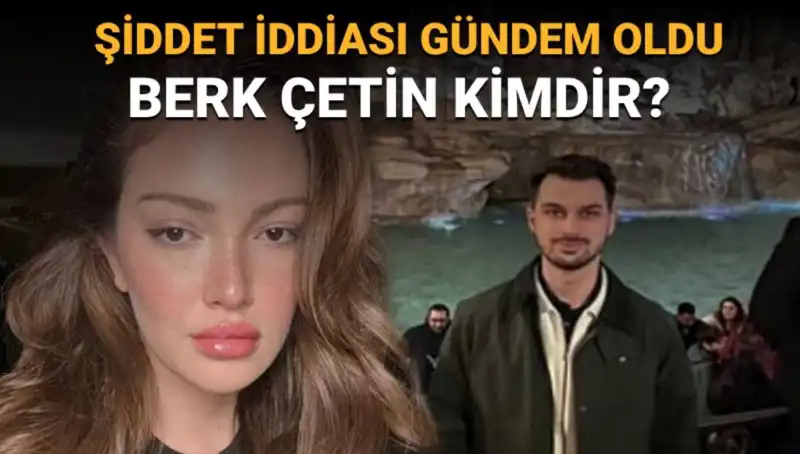 Danla Bilic'in Eski Sevgilisi Berk Çetin'in Şiddet İddiaları ve Hayatı