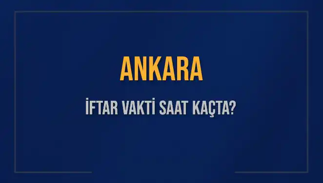Ankara'da İftar Vakti: Ezan Saatini ve Kalan Dakikaları Keşfedin