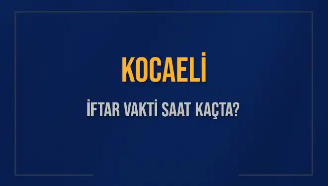 Kocaeli İftar Saatleri: 4 Mart 2025 İçin Hesaplamalar Yapıldı!