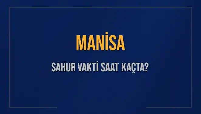 Manisa Sahur Vakti 2025: İmsak Saatlerine Dikkat!
