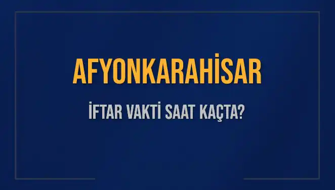 Afyonkarahisar'da İftar Vakti: 3 Mart 2025'te Saat Kaçta?