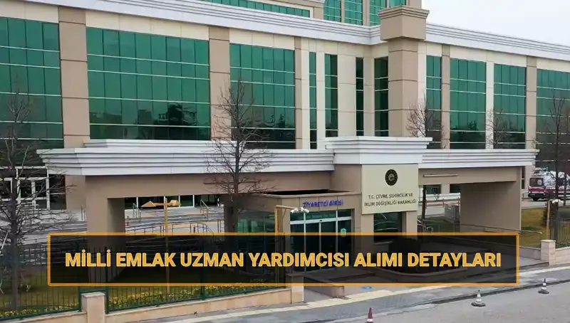2025 Yılı Milli Emlak Uzman Yardımcılığı Alım Takvimi Açıklandı!