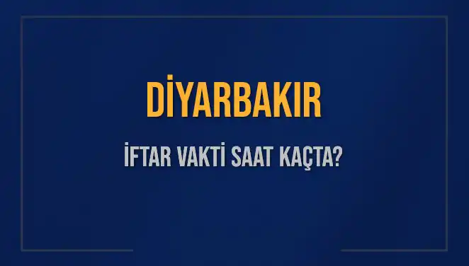 Diyarbakır'da İftar Vakti: Ezan Ne Zaman Okunacak?