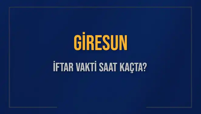 Giresun'da İftar Vakti: 2025 Akşam Ezanı Saatleri