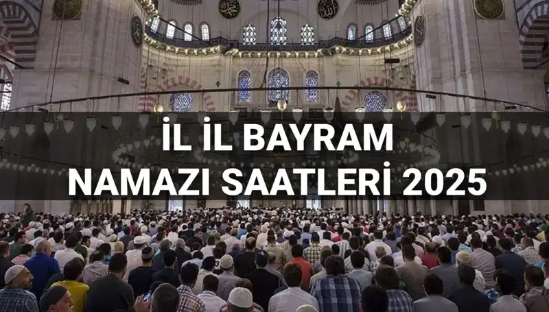 2025 Bayram Namazı Saatleri: Hangi İlde Saat Kaçta Kılınacak?