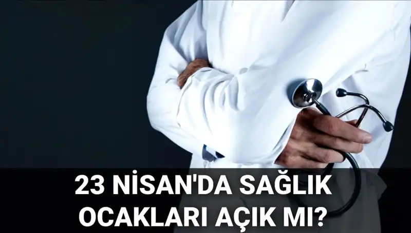 23 Nisan Ulusal Egemenlik ve Çocuk Bayramı'nda Hastaneler Açık mı?