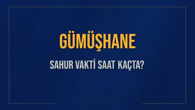 Gümüşhane Sahur Vakitleri: 2025'te Hangi Saatlerde İkram Edilecek?