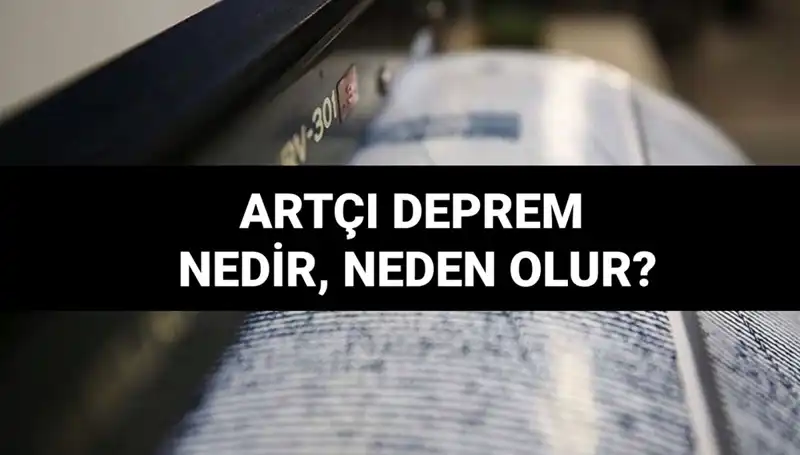 Artçı Depremler Neden Olur? Bilmeniz Gereken Her Şey